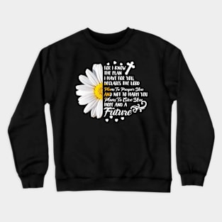 For I Know The Plan I Have For You Crewneck Sweatshirt